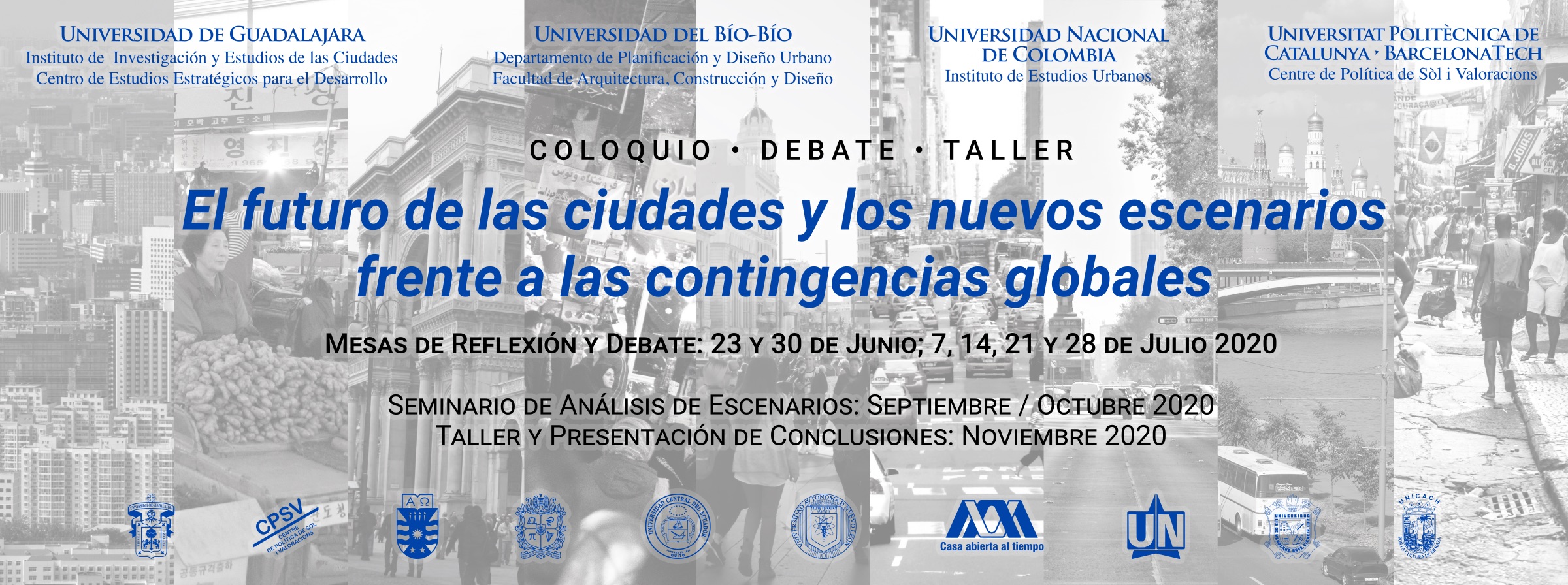 COLOQUIO – DEBATE – TALLER: El futuro de las ciudades y los nuevos escenarios frente a las contingencias globales COLOQUIO – DEBATE – TALLER: El futuro de las ciudades y los nuevos escenarios frente a las contingencias globales